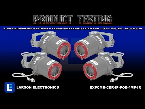 4.0MP Explosion Proof Network IP Camera for Cannabis Extraction - 20FPS - IP66, N4X - BHO/THC/CBD