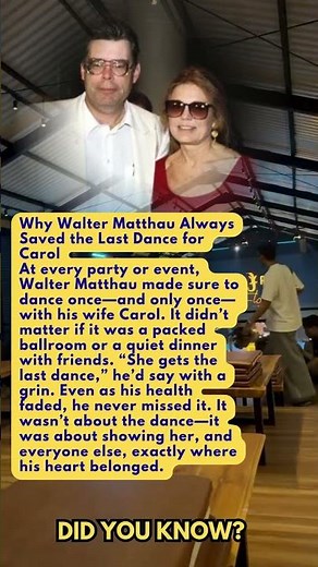 Why Walter Matthau Always Saved the Last Dance for Carol