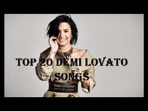 Top 20 Demi Lovato Songs