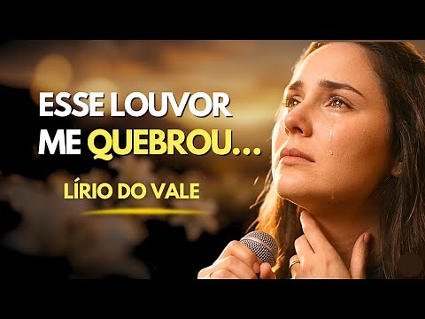 Esse louvor tem tocado milhares de corações… Ouça até o fim | O Lírio do Vale