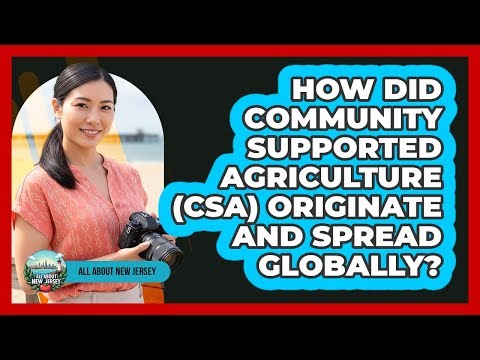 How Did Community Supported Agriculture (CSA) Originate And Spread Globally? - All About New Jersey