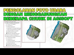 TUTORIAL Agisoft || Menggabung Beberapa Chunk Pengolahan Orthomosaic