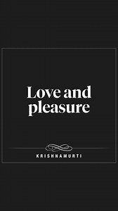 Love and pleasure | Krishnamurti From the third public talk in San Diego, 1970 | Krishnamurti Foundation Trust