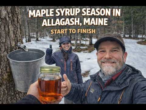 Maple Syrup Season Allagash Maine | From Sap to Syrup
