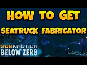 How to Get Seatruck Fabricator Module in Subnautica Below Zero