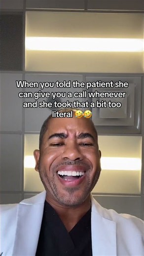 "When you told the patient, ‘Give me a call anytime,’ and she really said anytime…"