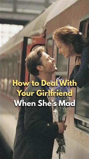 How to deal with your girlfriend when she’s mad.