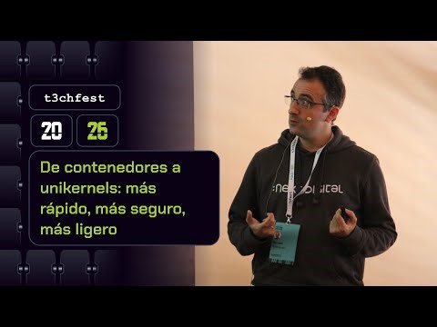 De contenedores a unikernels: más rápido, más seguro, más ligero - T3chFest 2026