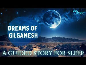 Dreamy Bedtime Story | Dreams of Gilgamesh | Historical Sleepy Story