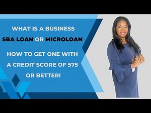 What is a business SBA Loan or Microloan and How to Get One with a Credit Score of 575 or better?