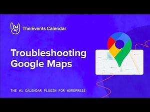 How to Manage Issues with Google Maps in your WordPress Calendar - Troubleshooting Google Maps