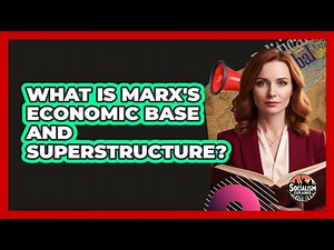 What Is Marx's Economic Base And Superstructure? - Socialism Explained
