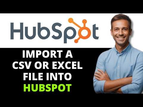 How to Import a CSV or Excel File into HubSpot [2026 FULL GUIDE]