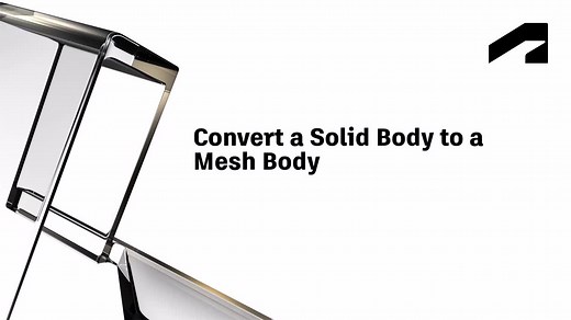 Mesh modeling with Fusion - Convert a solid body to a mesh body | Autodesk