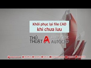 [hoccokhi] Khôi phục lại file AUTOCAD khi chưa lưu