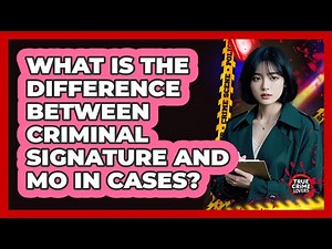 What Is The Difference Between Criminal Signature And MO In Cases? - True Crime Lovers