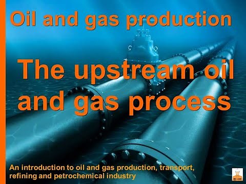 Oil and gas production - 04 - The Upstream Oil and Gas Process