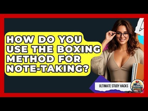 How Do You Use The Boxing Method For Note-Taking? - Ultimate Study Hacks