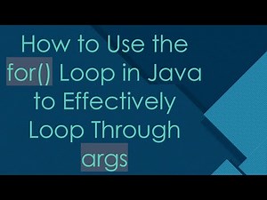 How to Use the for() Loop in Java to Effectively Loop Through args