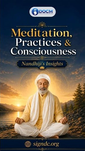 Meditation, Practices & Consciousness — Nandhiji Explains