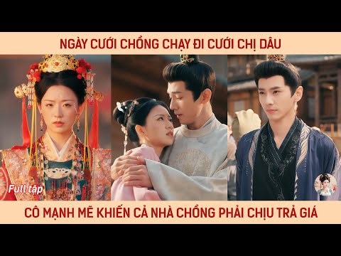 Ngày cưới chồng chạy đi cưới chị dâu, cô mạnh mẽ khiến cả nhà chồng phải chịu trả giá