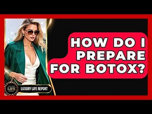 How Do I Prepare For Botox? - Luxury Life Report