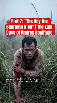 PART 7 : "THE DAY THE SUPREMO DIED" | The Last Days of Andres Bonifacio
