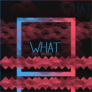 What You Wanna Do (feat. AB) - Jvla: Song Lyrics, Music Videos & Concerts