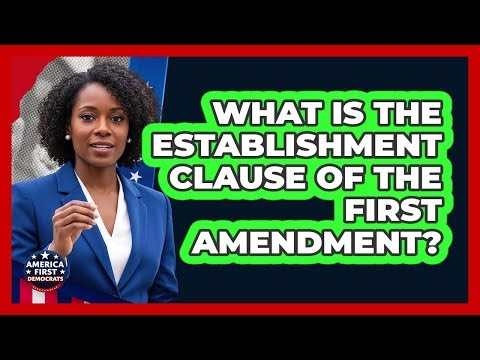 What is the establishment clause of the First Amendment?