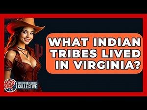What Indian Tribes Lived In Virginia? - Southern Culture Collective