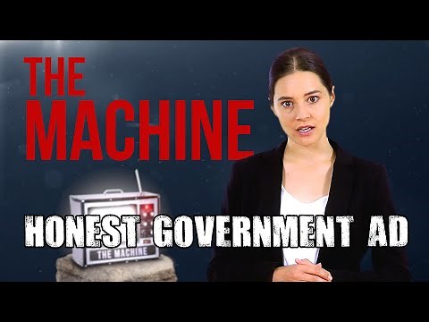 Honest Government Ad | The Machine