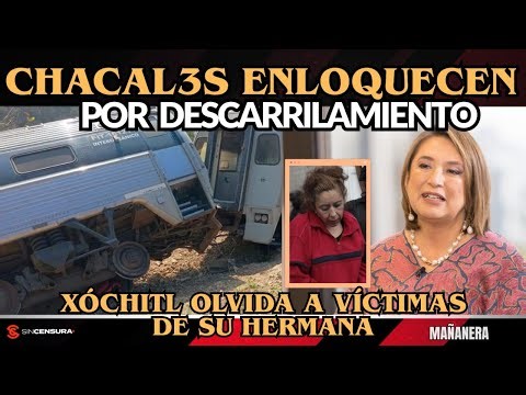 Chacal3s enloquecen por descarrilamiento. Xóchitl olvida a víctimas de su hermana Sheinbaum MAÑANERA