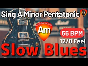Slow Blues Guitar Backing Track in A Minor – Sing A Minor Pentatonic | 55 BPM (12/8)