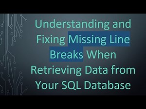 Understanding and Fixing Missing Line Breaks When Retrieving Data from Your SQL Database