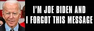 I'm Joe Biden and I Forgot This Message Bumper Sticker (pro Donald Trump Stop)
