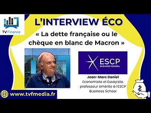 Jean-Marc Daniel : « La dette française, ou le chèque en blanc de Macron »
