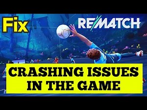 Fix Rematch Crashing at mid game or at startup
