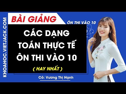 Các dạng toán thực tế ôn thi vào 10 môn Toán - Cô Vương Thị Hạnh (HAY NHẤT)