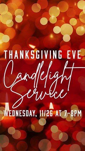 Thanksgiving Eve Candlelight Service There’s no better way to give thanks to God for all He’s done than gathering together as a church family for worship, communion, and hearing a few of our own share how good God has been. Invite someone to join you for this meaningful one-hour service! | Celebration Church