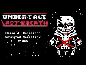Undertale: Last Breath Phase 4 - Rainferno (Animated Soundtrack)