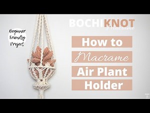 How to Macrame Air Plant Hanger Using 5 Simple Knots