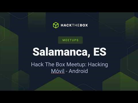 Hacking Móvil, Android - Hack The Box Meetup: Salamanca, ES