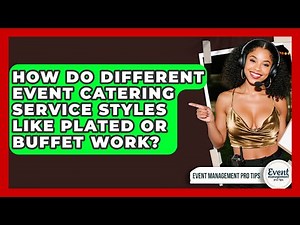 How Do Different Event Catering Service Styles Like Plated Or Buffet Work?