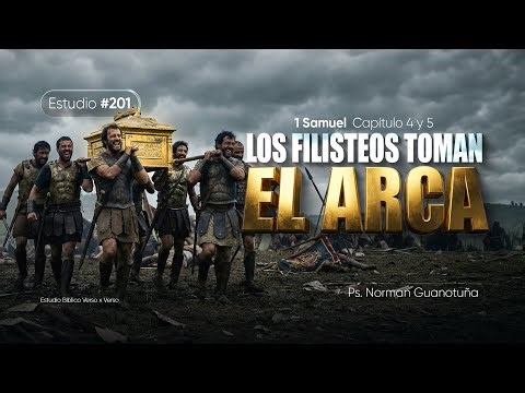 Estudio #201 | LOS FILISTEOS TOMAN EL ARCA - 1 SAMUEL CAP. 4 Y 5 - PS. NORMAN GUANOTUÑA