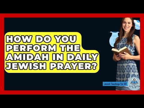 How Do You Perform The Amidah In Daily Jewish Prayer? - Jewish Teachings For All