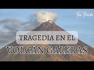 THE GALERAS VOLCANO EXPLOSION: The tragedy that CONTRIBUTED TO SCIENCE.