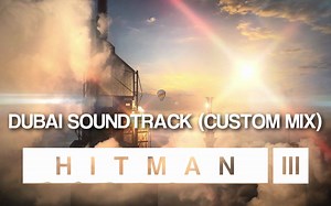 HITMAN 3 Soundtrack - Dubai (Custom Mix)