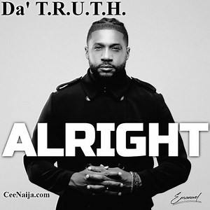 MP3 DOWNLOAD: Da' T.R.U.T.H. - Alright [  Lyrics] | CeeNaija