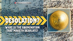 WHAT IS “The Abomination That Maketh Desolate”?