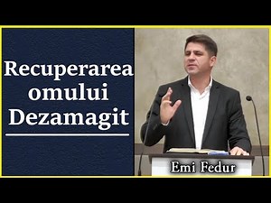 Emi Fedur - Recuperarea omului Dezamagit. Predica